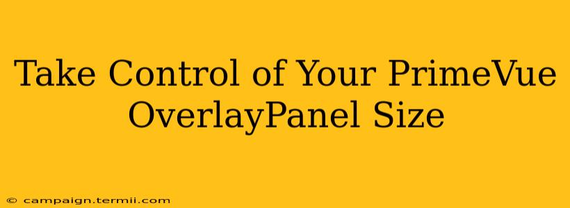 Take Control of Your PrimeVue OverlayPanel Size