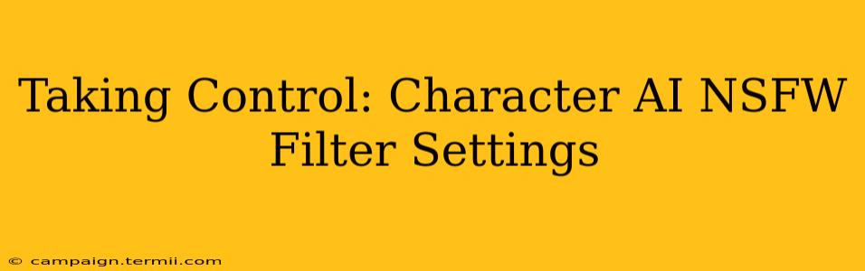 Taking Control: Character AI NSFW Filter Settings