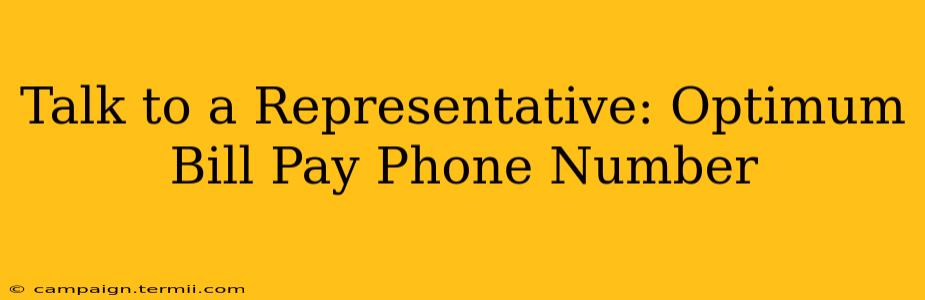 Talk to a Representative: Optimum Bill Pay Phone Number