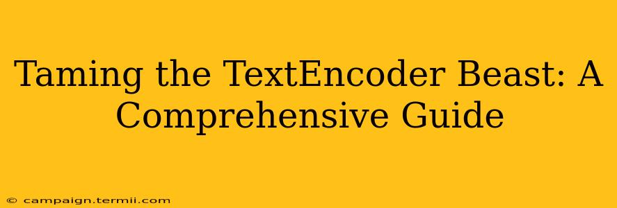 Taming the TextEncoder Beast: A Comprehensive Guide