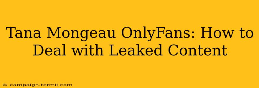 Tana Mongeau OnlyFans: How to Deal with Leaked Content