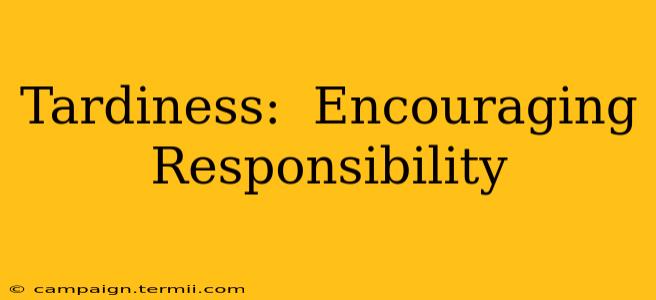 Tardiness:  Encouraging Responsibility