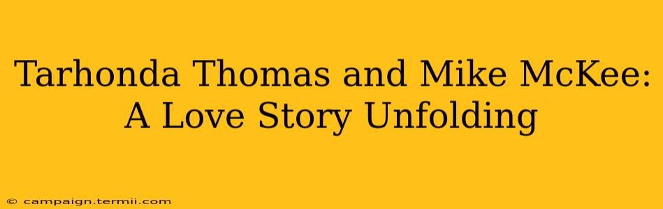 Tarhonda Thomas and Mike McKee: A Love Story Unfolding