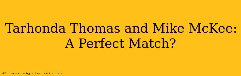 Tarhonda Thomas and Mike McKee:  A Perfect Match?