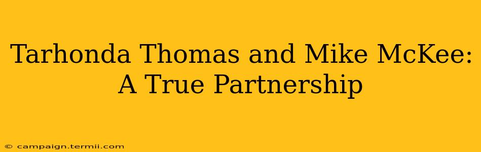 Tarhonda Thomas and Mike McKee: A True Partnership