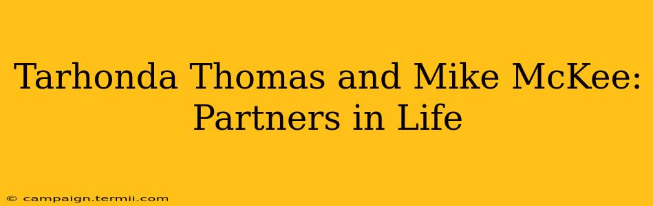 Tarhonda Thomas and Mike McKee: Partners in Life