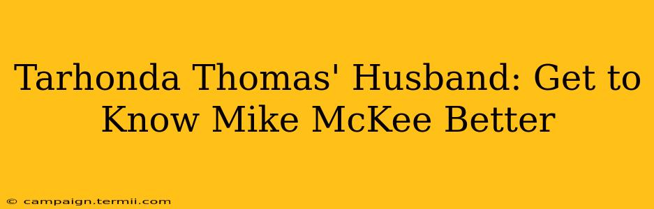 Tarhonda Thomas' Husband: Get to Know Mike McKee Better