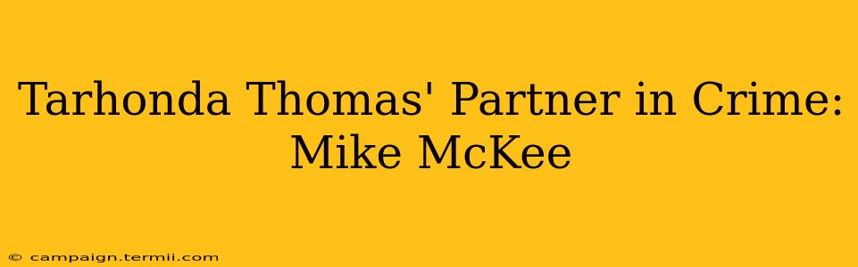 Tarhonda Thomas' Partner in Crime: Mike McKee