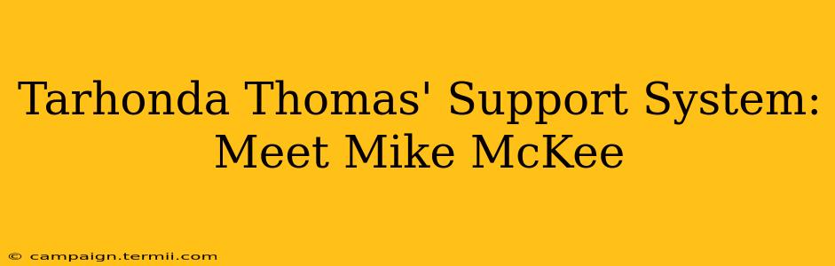 Tarhonda Thomas' Support System: Meet Mike McKee