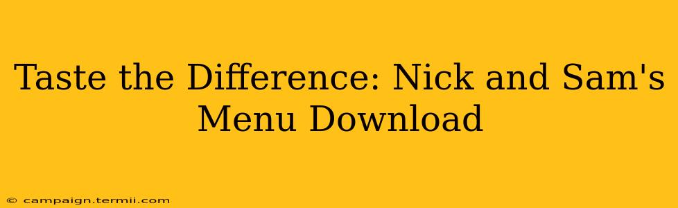 Taste the Difference: Nick and Sam's Menu Download