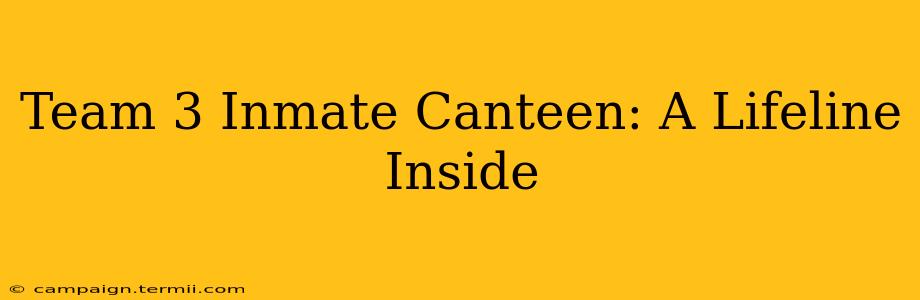 Team 3 Inmate Canteen: A Lifeline Inside