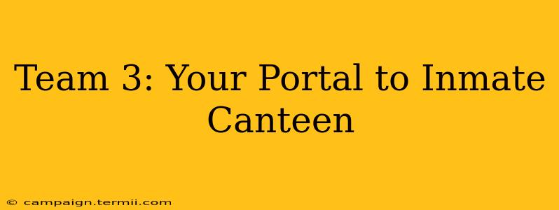 Team 3: Your Portal to Inmate Canteen