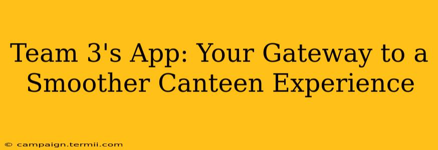 Team 3's App: Your Gateway to a Smoother Canteen Experience