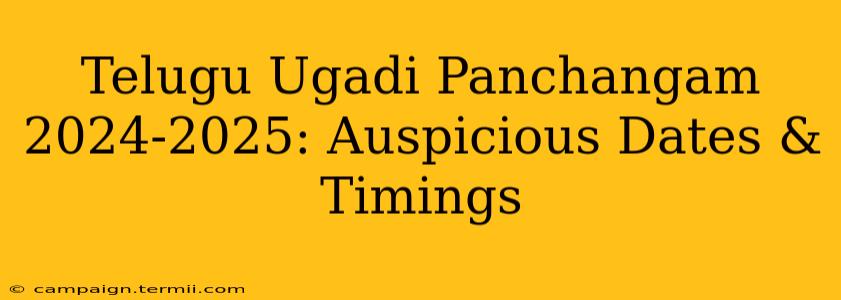 Telugu Ugadi Panchangam 2024-2025: Auspicious Dates & Timings