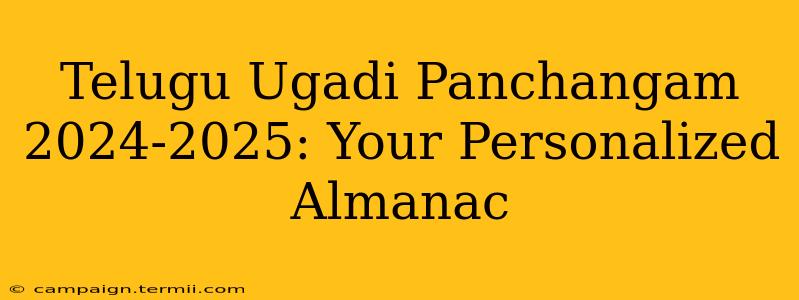 Telugu Ugadi Panchangam 2024-2025: Your Personalized Almanac