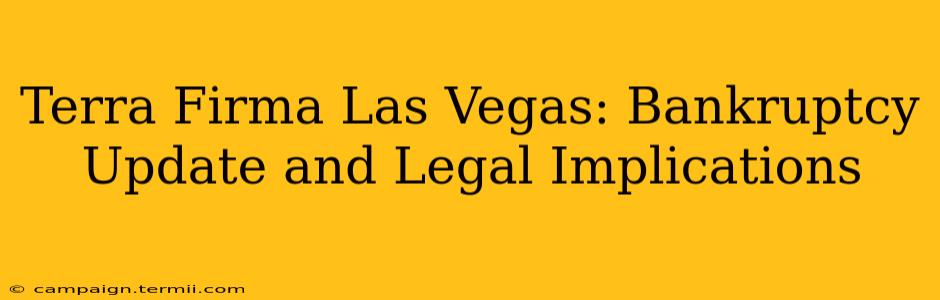 Terra Firma Las Vegas: Bankruptcy Update and Legal Implications