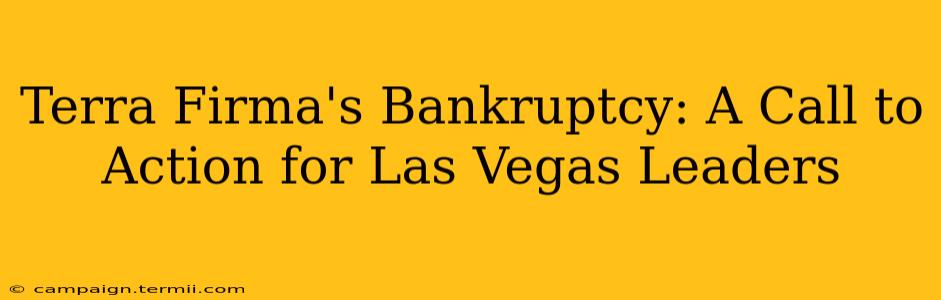 Terra Firma's Bankruptcy: A Call to Action for Las Vegas Leaders