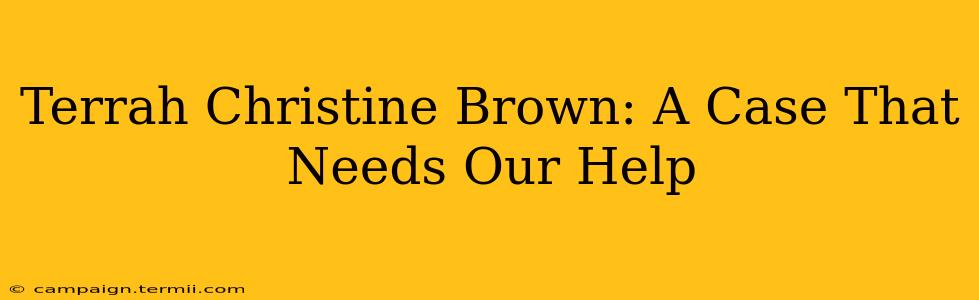 Terrah Christine Brown: A Case That Needs Our Help