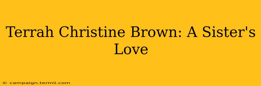 Terrah Christine Brown: A Sister's Love