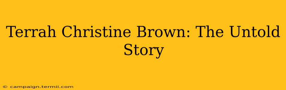 Terrah Christine Brown: The Untold Story