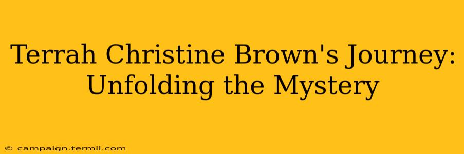 Terrah Christine Brown's Journey: Unfolding the Mystery