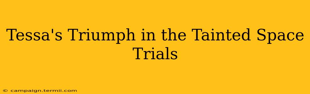 Tessa's Triumph in the Tainted Space Trials