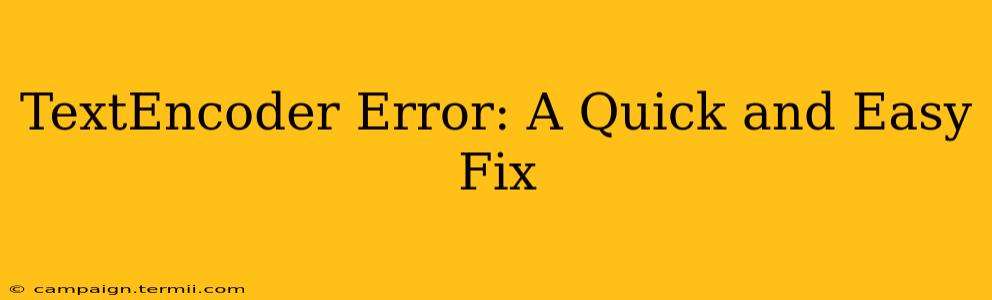 TextEncoder Error: A Quick and Easy Fix