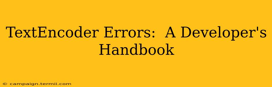 TextEncoder Errors:  A Developer's Handbook