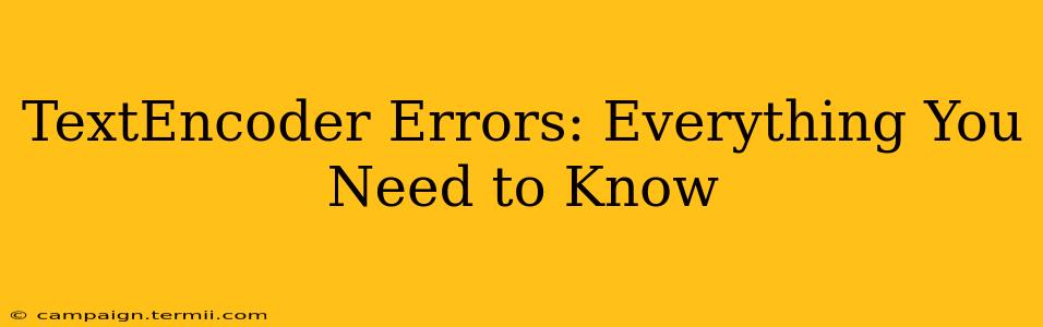 TextEncoder Errors: Everything You Need to Know