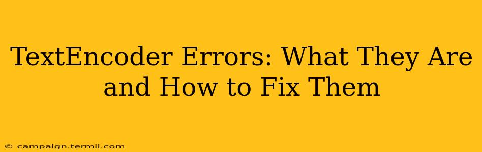 TextEncoder Errors: What They Are and How to Fix Them