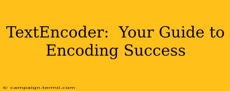 TextEncoder:  Your Guide to Encoding Success