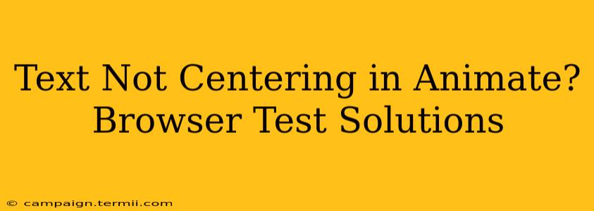 Text Not Centering in Animate? Browser Test Solutions
