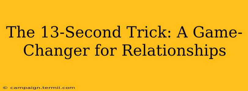 The 13-Second Trick: A Game-Changer for Relationships