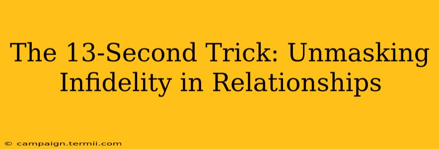 The 13-Second Trick: Unmasking Infidelity in Relationships