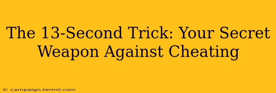 The 13-Second Trick: Your Secret Weapon Against Cheating