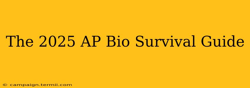 The 2025 AP Bio Survival Guide