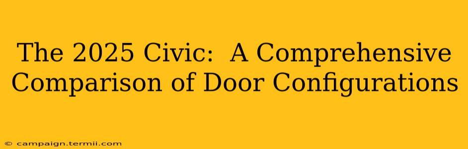 The 2025 Civic:  A Comprehensive Comparison of Door Configurations