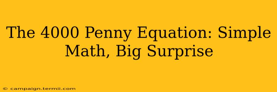 The 4000 Penny Equation: Simple Math, Big Surprise