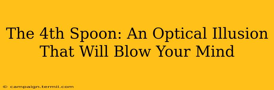 The 4th Spoon: An Optical Illusion That Will Blow Your Mind