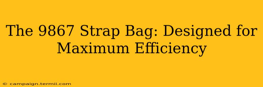 The 9867 Strap Bag: Designed for Maximum Efficiency