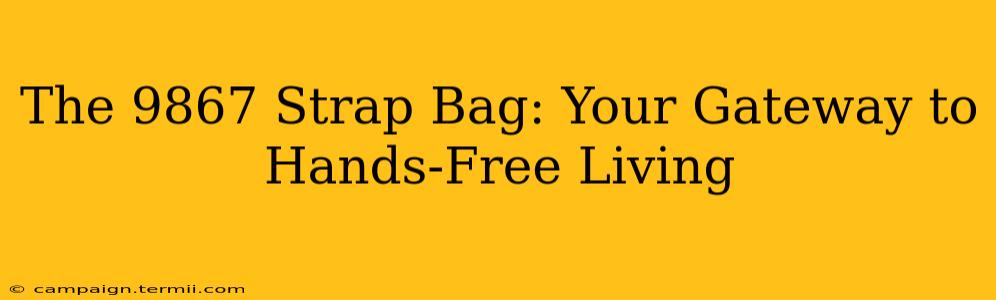 The 9867 Strap Bag: Your Gateway to Hands-Free Living