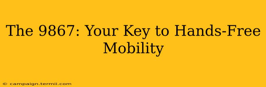 The 9867: Your Key to Hands-Free Mobility