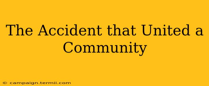 The Accident that United a Community