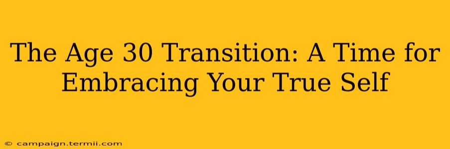 The Age 30 Transition: A Time for Embracing Your True Self