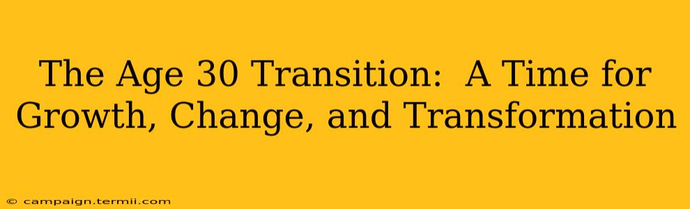 The Age 30 Transition:  A Time for Growth, Change, and Transformation