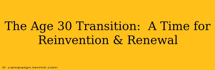 The Age 30 Transition:  A Time for Reinvention & Renewal