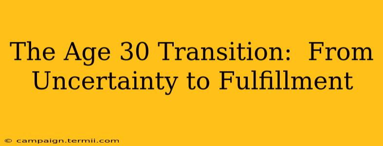 The Age 30 Transition:  From Uncertainty to Fulfillment