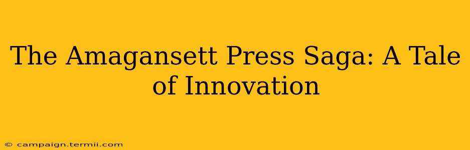 The Amagansett Press Saga: A Tale of Innovation