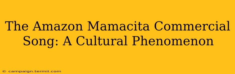 The Amazon Mamacita Commercial Song: A Cultural Phenomenon