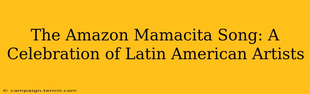 The Amazon Mamacita Song: A Celebration of Latin American Artists